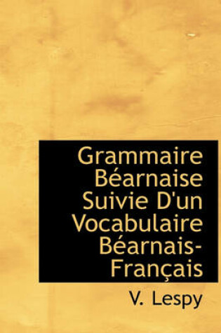 Cover of Grammaire Bearnaise Suivie D'Un Vocabulaire Bearnais-Francais