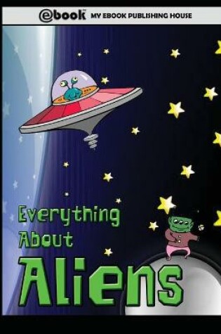 Cover of Everything About Aliens