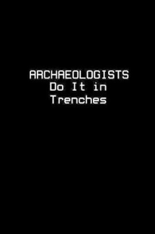 Cover of Archaeologists Do It In Trenches
