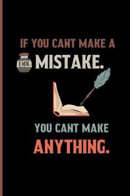 Book cover for If you Cant make a Mistake. You cant make anything.