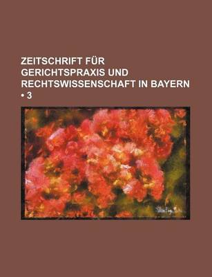 Book cover for Zeitschrift Fur Gerichtspraxis Und Rechtswissenschaft in Bayern (3)