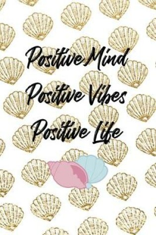 Cover of Positive Mind Positive Vibes Positive Life