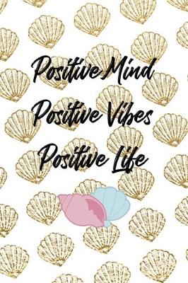 Book cover for Positive Mind Positive Vibes Positive Life