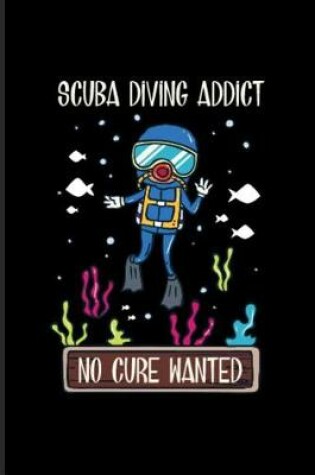 Cover of Scuba Diving Addict No Cure Wanted