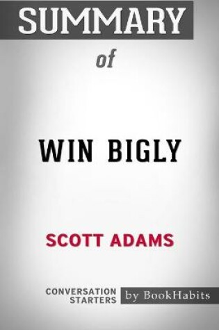 Cover of Summary of Win Bigly by Scott Adams