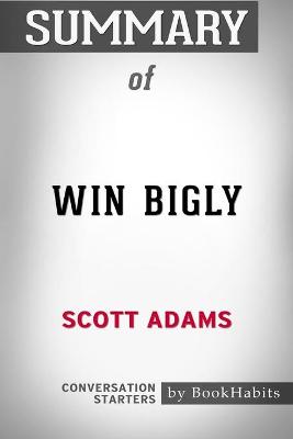 Book cover for Summary of Win Bigly by Scott Adams