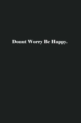 Cover of Donut Worry Be Happy.