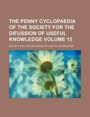 Book cover for The Penny Cyclopaedia of the Society for the Difussion of Useful Knowledge Volume 15