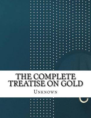 Book cover for The Complete Treatise on Gold