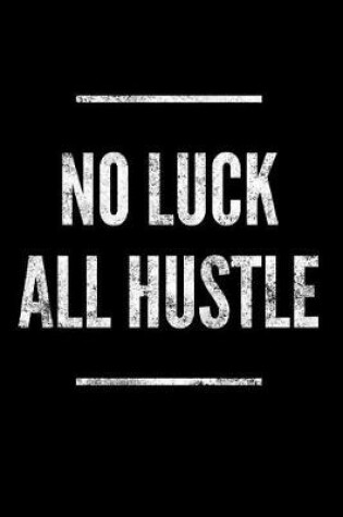 Cover of No Luck All Hustle