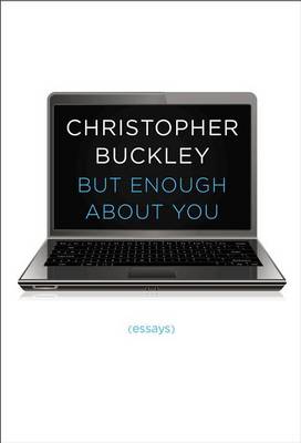 Cover of But Enough About You: Essays