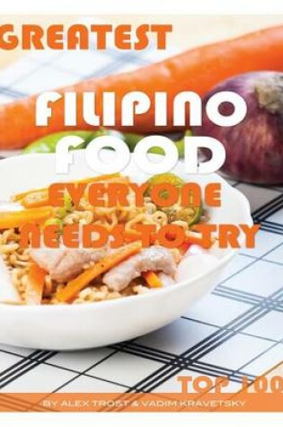 Cover of Greatest Filipino Food Everyone Needs to Try