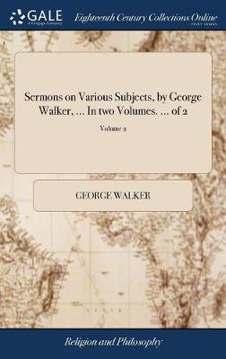 Book cover for Sermons on Various Subjects, by George Walker, ... in Two Volumes. ... of 2; Volume 2