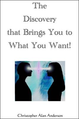 Book cover for The Discovery That Brings You to What You Want!