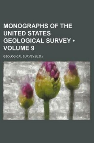 Cover of Monographs of the United States Geological Survey (Volume 9)