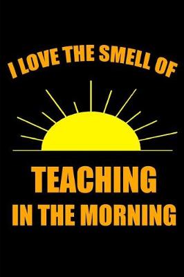 Book cover for I Love the Smell of Teaching in the Morning