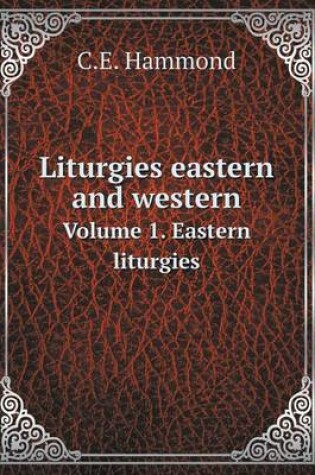 Cover of Liturgies eastern and western Volume 1. Eastern liturgies