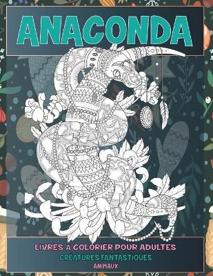 Book cover for Livres a colorier pour adultes - Animaux - Creatures fantastiques - Anaconda
