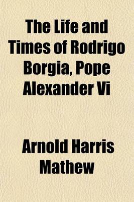 Book cover for The Life and Times of Rodrigo Borgia, Pope Alexander VI