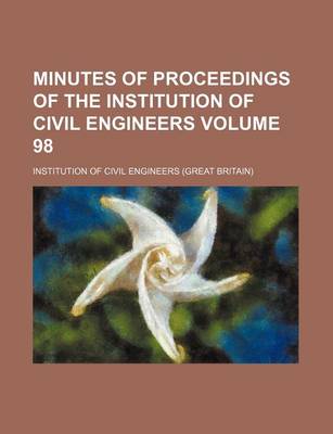 Book cover for Minutes of Proceedings of the Institution of Civil Engineers Volume 98