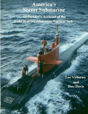 Book cover for America's Secret Submarine: An Insider's Account of the Cold War's Undercover Nuclear Sub