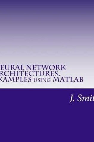 Cover of Neural Network Architectures. Examples Using MATLAB