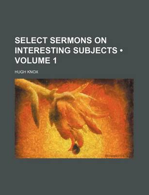 Book cover for Select Sermons on Interesting Subjects (Volume 1)