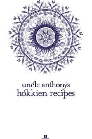 Cover of Uncle Anthony's Hokkien Recipes