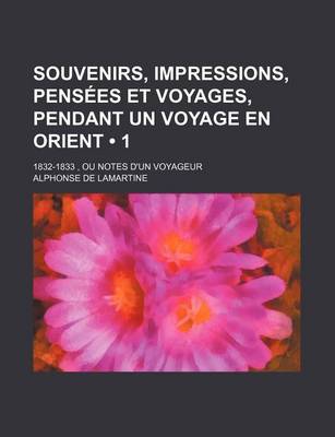 Book cover for Souvenirs, Impressions, Pensees Et Voyages, Pendant Un Voyage En Orient (1); 1832-1833, Ou Notes D'Un Voyageur