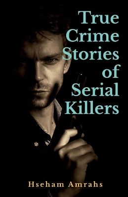 Book cover for True Crime Stories of Serial Killers