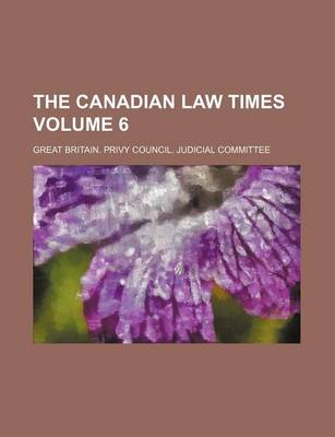 Book cover for The Canadian Law Times Volume 6