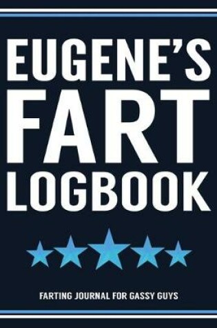 Cover of Eugene's Fart Logbook Farting Journal For Gassy Guys