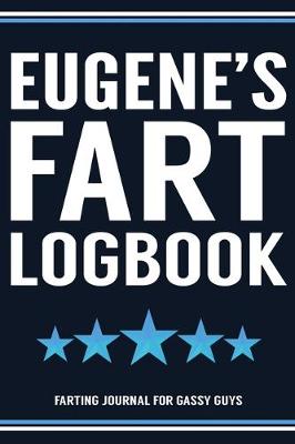 Book cover for Eugene's Fart Logbook Farting Journal For Gassy Guys