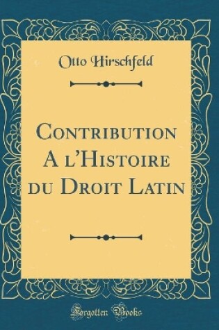 Cover of Contribution a l'Histoire Du Droit Latin (Classic Reprint)