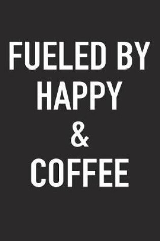 Cover of Fueled by Happy and Coffee