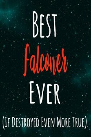 Cover of Best Falconer Ever (If Destroyed Even More True)