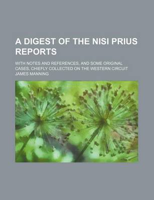 Book cover for A Digest of the Nisi Prius Reports; With Notes and References, and Some Original Cases, Chiefly Collected on the Western Circuit