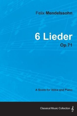 Cover of Felix Mendelssohn - 6 Lieder - Op.71 - A Score for Voice and Piano