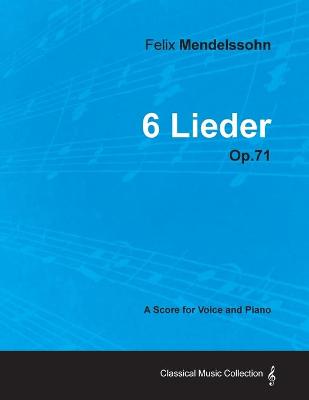 Book cover for Felix Mendelssohn - 6 Lieder - Op.71 - A Score for Voice and Piano