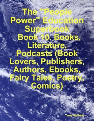 Book cover for The "People Power" Education Superbook: Book 10. Books, Literature, Podcasts (Book Lovers, Publishers, Authors, Ebooks, Fairy Tales, Poetry, Comics)