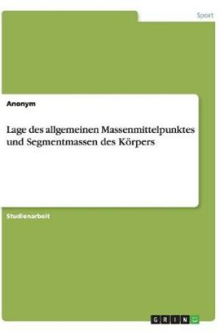 Cover of Lage des allgemeinen Massenmittelpunktes und Segmentmassen des Koerpers