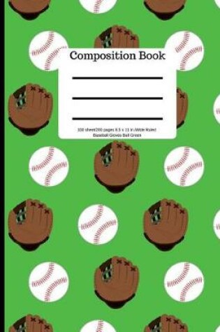 Cover of Composition Book 100 Sheet/200 Pages 8.5 X 11 In.Wide Ruled Green Baseball Glove
