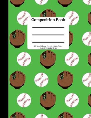 Book cover for Composition Book 100 Sheet/200 Pages 8.5 X 11 In.Wide Ruled Green Baseball Glove