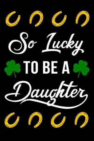 Cover of So Lucky To Be A Daughter