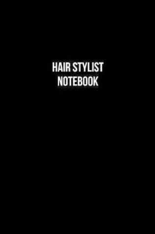 Cover of Hair Stylist Notebook - Hair Stylist Diary - Hair Stylist Journal - Gift for Hair Stylist