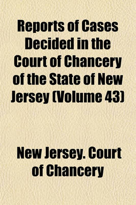 Book cover for Reports of Cases Decided in the Court of Chancery of the State of New Jersey (Volume 43)