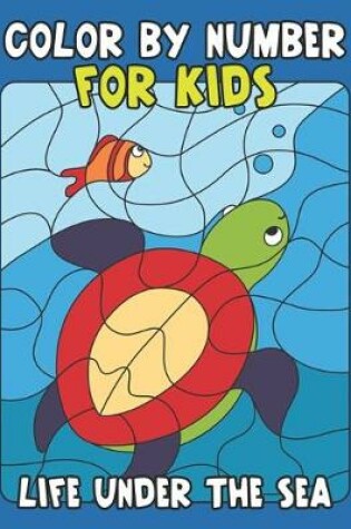 Cover of Color By Number for Kids Life Under the Sea