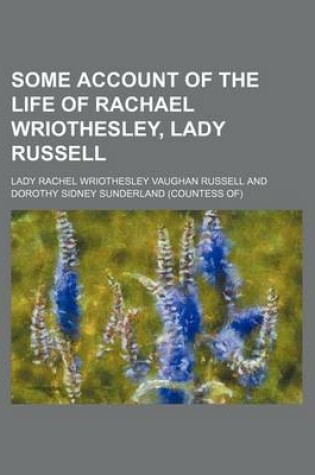 Cover of Some Account of the Life of Rachael Wriothesley, Lady Russell