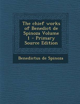 Book cover for The Chief Works of Benedict de Spinoza Volume 1 - Primary Source Edition