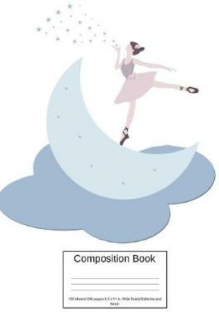 Cover of Composition Book 100 Sheets/200 Pages/8.5 X 11 In. Wide Ruled/ Ballerina and Moon